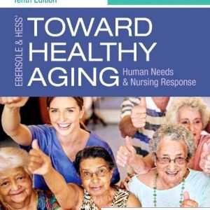 Ebersole & Hess’ Toward Healthy Aging: Human Needs and Nursing Response, 10th Edition (Original PDF from Publisher)