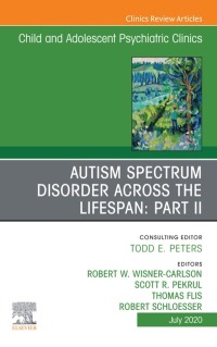 Autism Spectrum Disorder Across The Lifespan Part II, An Issue of Child And Adolescent Psychiatric Clinics of North America (Volume 29-3) (The Clinics: Internal Medicine, Volume 29-3) (Original PDF from Publisher)