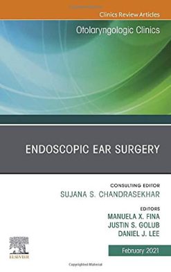 Endoscopic Ear Surgery, An Issue of Otolaryngologic Clinics of North America (Volume 54-1) (The Clinics: Surgery, Volume 54-1) (Original PDF from Publisher)