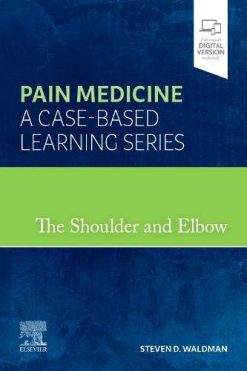 The Shoulder and Elbow: Pain Medicine: A Case-Based Learning Series (Original PDF from Publisher)