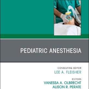 Pediatric Anesthesia, An Issue of Anesthesiology Clinics (Volume 38-3) (The Clinics: Internal Medicine, Volume 38-3) (Original PDF from Publisher)
