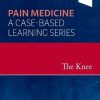 The Knee: Pain Medicine: A Case-Based Learning Series (Original PDF from Publisher)