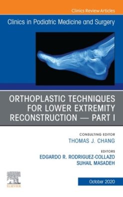 Orthoplastic techniques for lower extremity reconstruction Part 1, An Issue of Clinics in Podiatric Medicine and Surgery (Original PDF from Publisher)