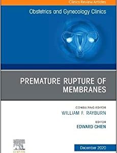 Premature Rupture of Membranes, An Issue of Obstetrics and Gynecology Clinics (Volume 47-4) (The Clinics: Internal Medicine, Volume 47-4) (Original PDF from Publisher)