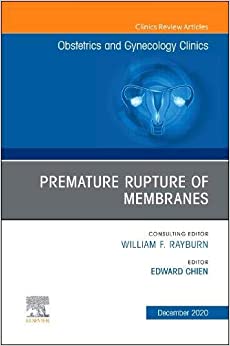 Premature Rupture of Membranes, An Issue of Obstetrics and Gynecology Clinics (Volume 47-4) (The Clinics: Internal Medicine, Volume 47-4) (Original PDF from Publisher)