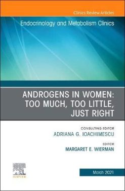Androgens in Women: Too Much, Too Little, Just Right, An Issue of Endocrinology and Metabolism Clinics of North America (Volume 50-1) (The Clinics: Internal Medicine, Volume 50-1) (Original PDF from Publisher)