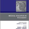 Medical Education in Psychiatry, An Issue of Psychiatric Clinics of North America (Volume 44-2) (The Clinics: Internal Medicine, Volume 44-2) (Original PDF from Publisher)