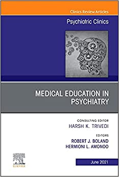 Medical Education in Psychiatry, An Issue of Psychiatric Clinics of North America (Volume 44-2) (The Clinics: Internal Medicine, Volume 44-2) (Original PDF from Publisher)