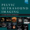 Pelvic Ultrasound Imaging: A Cased-Based Approach (Original PDF from Publisher+Videos)