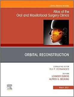 Orbital Reconstruction, An Issue of Atlas of the Oral & Maxillofacial Surgery Clinics (Volume 29-1) (The Clinics: Dentistry, Volume 29-1) (Original PDF from Publisher)