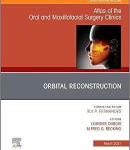 Orbital Reconstruction, An Issue of Atlas of the Oral & Maxillofacial Surgery Clinics (Volume 29-1) (The Clinics: Dentistry, Volume 29-1) (Original PDF from Publisher)
