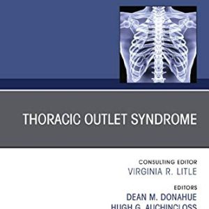 Thoracic Outlet Syndrome, An Issue of Thoracic Surgery Clinics (Volume 31-1) (The Clinics: Surgery, Volume 31-1) (Original PDF from Publisher)