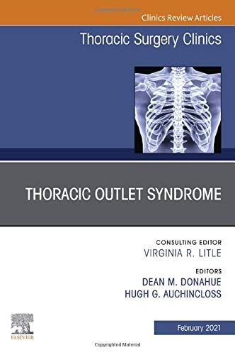 Thoracic Outlet Syndrome, An Issue of Thoracic Surgery Clinics (Volume 31-1) (The Clinics: Surgery, Volume 31-1) (Original PDF from Publisher)