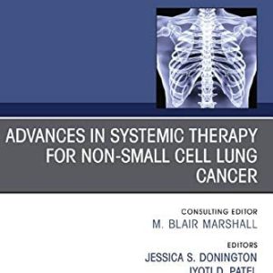 Advances in Systemic Therapy for Non-Small Cell Lung Cancer, An Issue of Thoracic Surgery Clinics (Volume 30-2) (The Clinics: Surgery, Volume 30-2) (Original PDF from Publisher)