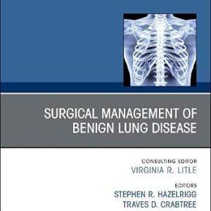 Surgical Management of Benign Lung Disease, An Issue of Thoracic Surgery Clinics (Volume 31-2) (The Clinics: Surgery, Volume 31-2) (Original PDF from Publisher)