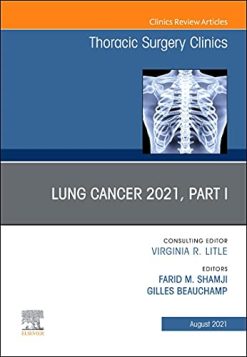 Lung Cancer 2021, Part 1, An Issue of Thoracic Surgery Clinics (Volume 31-3) (The Clinics: Surgery, Volume 31-3) (Original PDF from Publisher)