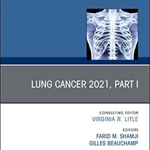Lung Cancer 2021, Part 1, An Issue of Thoracic Surgery Clinics (Volume 31-3) (The Clinics: Surgery, Volume 31-3) (Original PDF from Publisher)