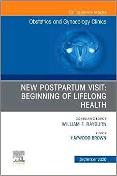 New Postpartum Visit: Beginning of Lifelong Health, An Issue of Obstetrics and Gynecology Clinics (Volume 47-3) (The Clinics: Internal Medicine, Volume 47-3) (Original PDF from Publisher)