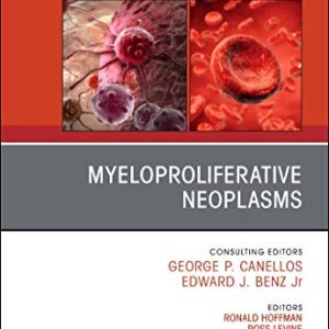 Myeloproliferative Neoplasms, An Issue of Hematology/Oncology Clinics of North America (Original PDF from Publisher)