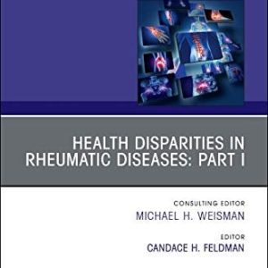 Health disparities in rheumatic diseases: Part I, An Issue of Rheumatic Disease Clinics of North America: Health disparities in rheumatic diseases … (The Clinics: Internal Medicine, Volume 46-4) (Original PDF from Publisher)