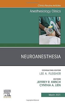 Neuroanesthesia, An Issue of Anesthesiology Clinics (Volume 39-1) (The Clinics: Internal Medicine, Volume 39-1) (Original PDF from Publisher)