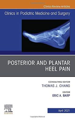Posterior and plantar heel pain, An Issue of Clinics in Podiatric Medicine and Surgery (Original PDF from Publisher)