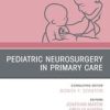 Pediatric Neurosurgery in Primary Care, An Issue of Pediatric Clinics of North America (Original PDF from Publisher)
