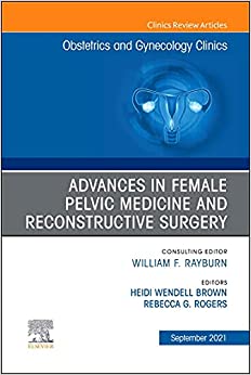 Advances in Female Pelvic Medicine and Reconstructive Surgery, An Issue of Obstetrics and Gynecology Clinics (Volume 48-3) (The Clinics: Internal Medicine, Volume 48-3) (Original PDF from Publisher)