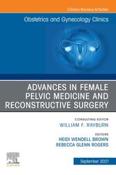 Advances in Female Pelvic Medicine and Reconstructive Surgery, An Issue of Obstetrics and Gynecology Clinics, Ebook (Original PDF from Publisher)