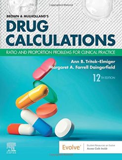 Brown and Mulholland’s Drug Calculations: Ratio and Proportion Problems for Clinical Practice,12th edition (Original PDF from Publisher)