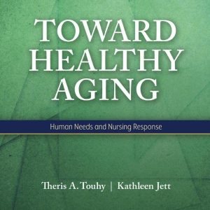 Toward Healthy Aging: Human Needs and Nursing Response, 11th Edition (Original PDF from Publisher)