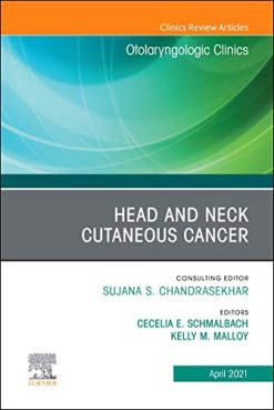 Head and Neck Cutaneous Cancer, An Issue of Otolaryngologic Clinics of North America (Volume 54-2) (The Clinics: Surgery, Volume 54-2) (Original PDF from Publisher)