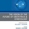 The Vision of the Future of Obstetrics & Gynecology, An Issue of Obstetrics and Gynecology Clinics (Volume 48-4) (Original PDF from Publisher)