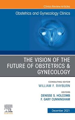The Vision of the Future of Obstetrics & Gynecology, An Issue of Obstetrics and Gynecology Clinics (Volume 48-4) (Original PDF from Publisher)
