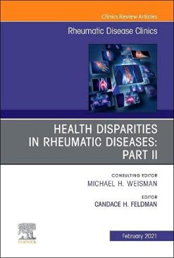 Health disparities in rheumatic diseases: Part II, An Issue of Rheumatic Disease Clinics of North America (Volume 47-1) (The Clinics: Internal Medicine, Volume 47-1) (Original PDF from Publisher)