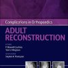 Complications in Orthopaedics: Adult Reconstruction (Original PDF from Publisher)