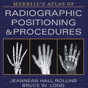 Merrill’s Atlas of Radiographic Positioning and Procedures – 3-Volume Set, 15th Edition (EPUB + Converted PDF)