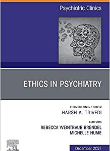 Psychiatric Ethics, An Issue of Psychiatric Clinics of North America (Volume 44-4) (The Clinics: Internal Medicine, Volume 44-4) (Original PDF from Publisher)
