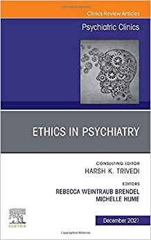 Psychiatric Ethics, An Issue of Psychiatric Clinics of North America (Volume 44-4) (The Clinics: Internal Medicine, Volume 44-4) (Original PDF from Publisher)