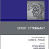 Sport Psychiatry: Maximizing Performance, An Issue of Psychiatric Clinics of North America (Volume 44-3) (The Clinics: Internal Medicine, Volume 44-3) (Original PDF from Publisher)
