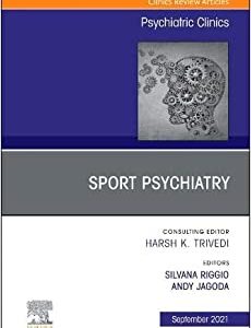 Sport Psychiatry: Maximizing Performance, An Issue of Psychiatric Clinics of North America (Volume 44-3) (The Clinics: Internal Medicine, Volume 44-3) (Original PDF from Publisher)