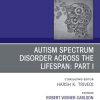 AUTISM SPECTRUM DISORDER ACROSS THE LIFESPAN Part I, An Issue of Psychiatric Clinics of North America (Volume 43-4) (The Clinics: Internal Medicine, Volume 43-4) (Original PDF from Publisher)
