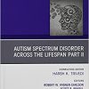 AUTISM SPECTRUM DISORDER ACROSS THE LIFESPAN Part II, An Issue of Psychiatric Clinics of North America (Volume 44-1) (The Clinics: Internal Medicine, Volume 44-1) (Original PDF from Publisher)