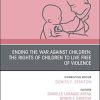 Ending the War against Children: The Rights of Children to Live Free of Violence, An Issue of Pediatric Clinics of North America (Volume 68-2) (The Clinics: Internal Medicine, Volume 68-2) (Original PDF from Publisher)