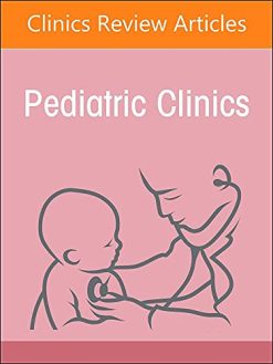 Infectious Pediatric Diseases Around the Globe, An Issue of Pediatric Clinics of North America (Volume 69-1) (The Clinics: Internal Medicine, Volume 69-1) (Original PDF from Publisher)