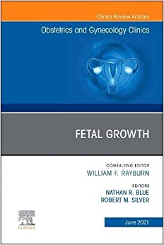 Fetal Growth, An Issue of Obstetrics and Gynecology Clinics (Volume 48-2) (The Clinics: Internal Medicine, Volume 48-2) (Original PDF from Publisher)