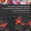 Innovative Data Integration and Conceptual Space Modeling for COVID, Cancer, and Cardiac Care (EPUB)