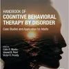 Handbook of Cognitive Behavioral Therapy by Disorder: Case Studies and Application for Adults (Original PDF from Publisher)