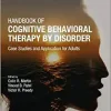 Handbook of Cognitive Behavioral Therapy by Disorder: Case Studies and Application for Adults (Original PDF from Publisher)