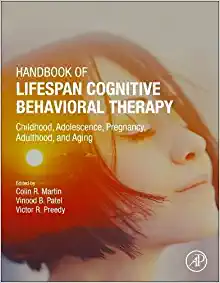 Handbook of Lifespan Cognitive Behavioral Therapy: Childhood, Adolescence, Pregnancy, Adulthood, and Aging (Original PDF from Publisher)
